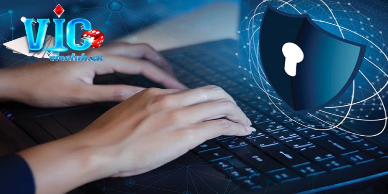 Chính sách bảo mật VicClub nói không với sự cố bảo mật