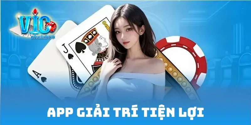 App giải trí tiện lợi, chơi mọi nơi, bất cứ lúc nào