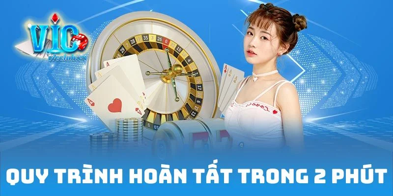 Quy trình hoàn tất trong 2 phút, nhanh chóng dễ dàng