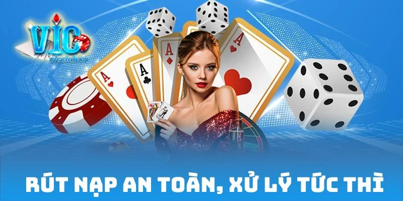 Rút nạp an toàn, xử lý tức thì